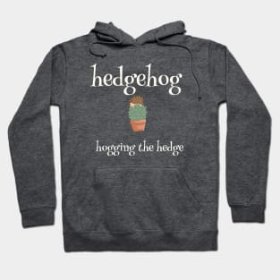 Hedgehog... Hogging the hedge Hoodie